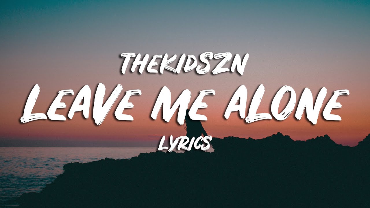 Thekidszn - Leave Me Alone (Lyrics)