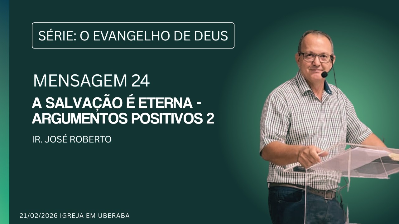 Mens 24. A salvação é eterna - argumentos positivos 2 (José Roberto)