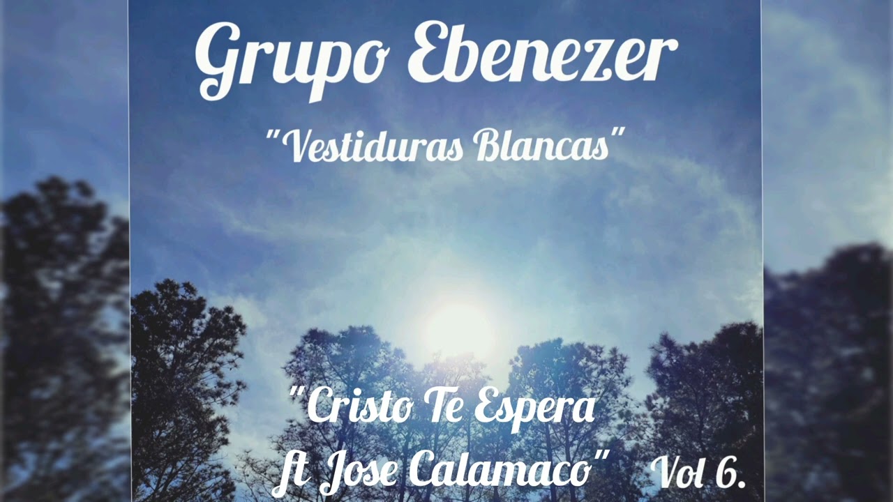 Grupo Ebenezer - 4. Cristo Te Espera - ft. Jose Calamaco