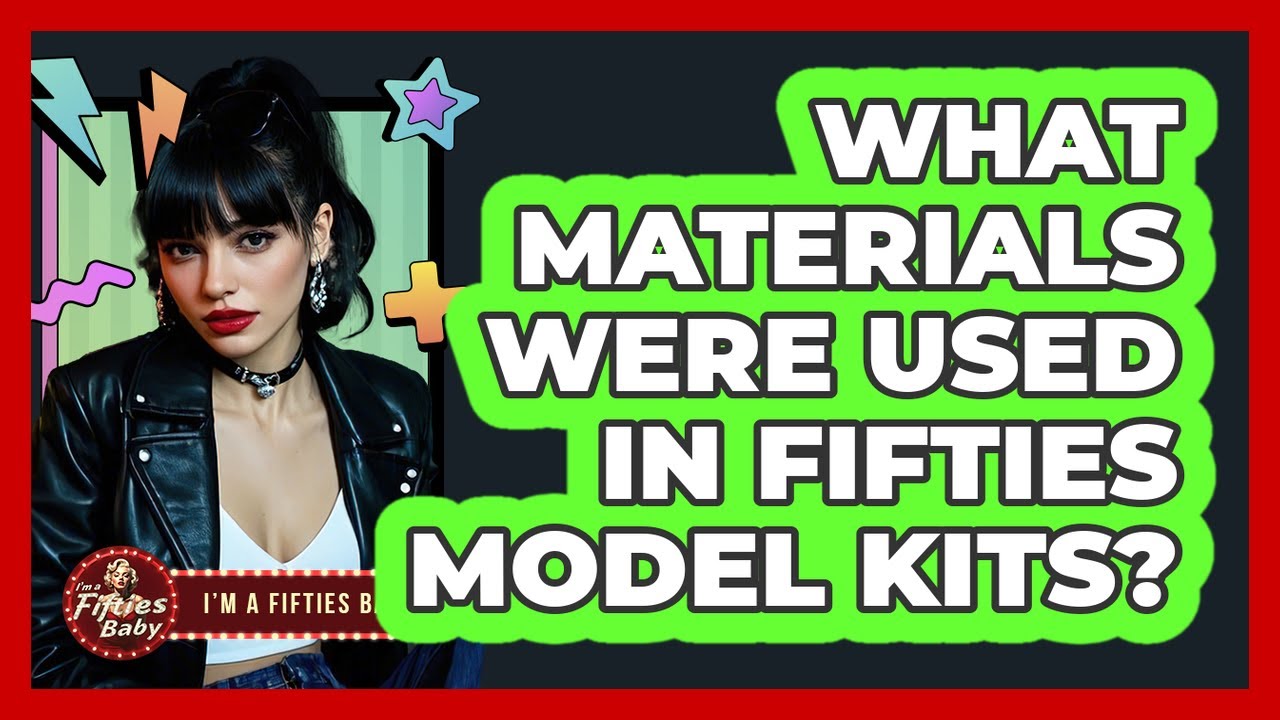 What Materials Were Used in Fifties Model Kits?