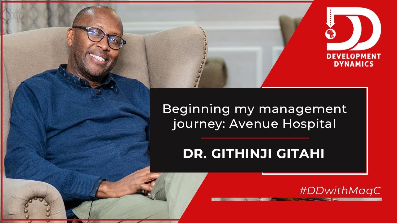 S1:E7 | Launching my management journey | #Avenue Hospital – #DrGithinjiGitahi on #DDwithMaqC (007)