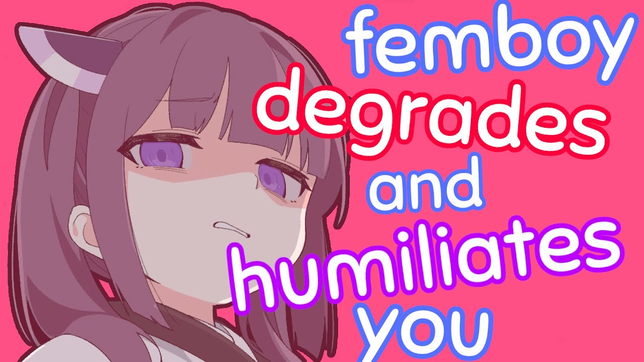femboy degrades and humiliates you asmr