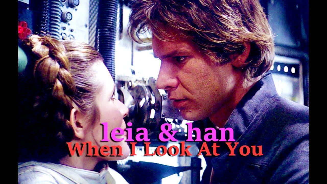 leia & han- When I Look At You