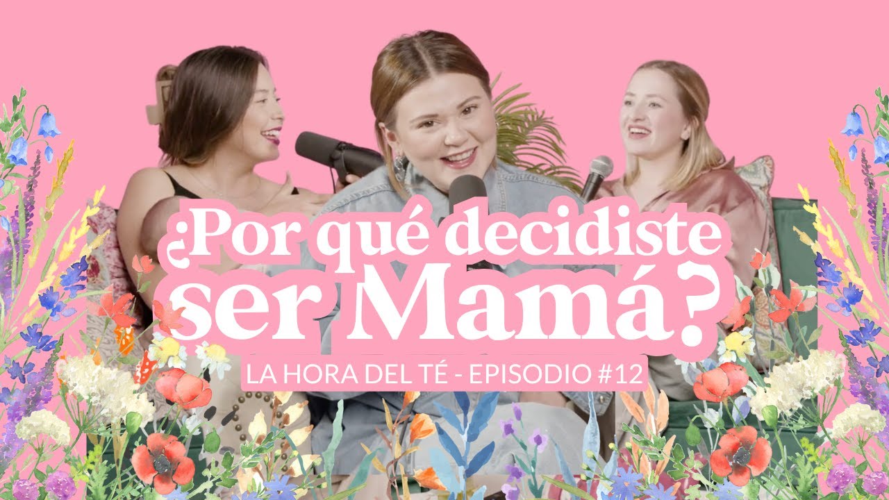 Ep12. ¿Porqué decidiste ser mamá? - Temporada 3.| La Hora Del Té