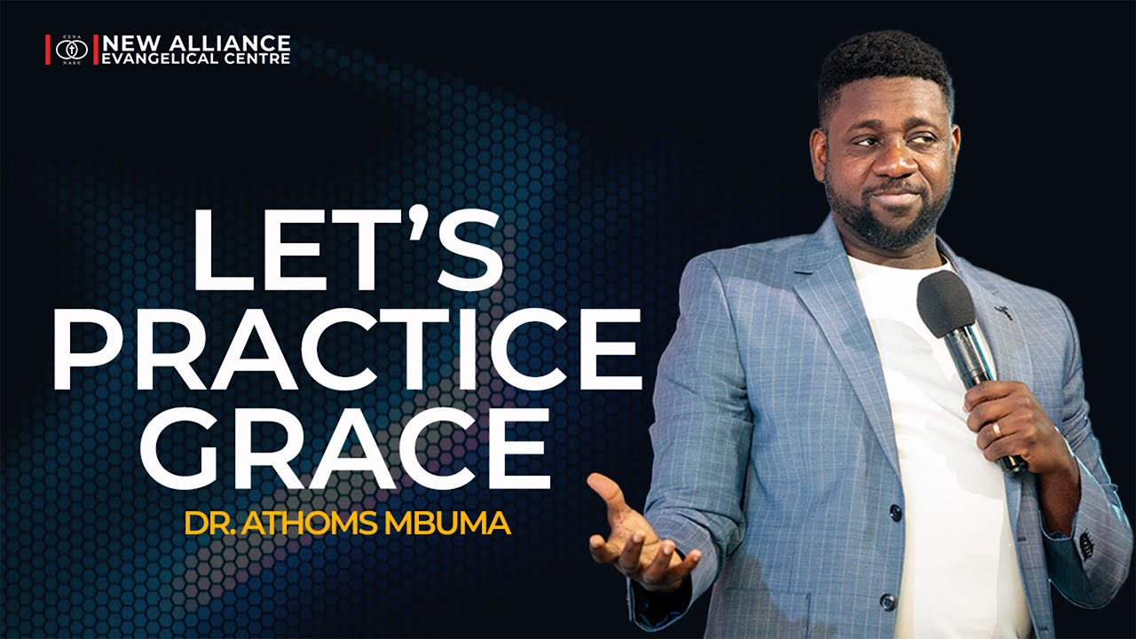 Let’s Practice Grace | Dr. Athoms Mbuma | NAEC Sunday Celebration