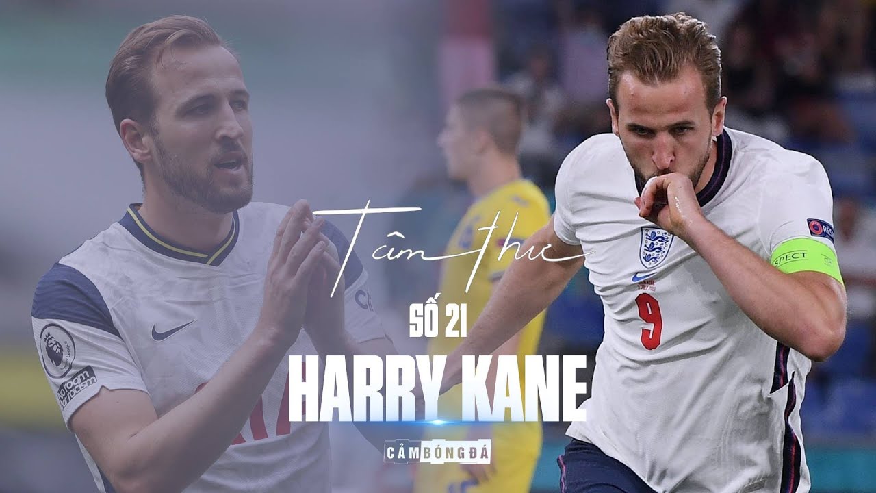 Tâm thư số 21 | HARRY KANE | “Cảm ơn những lần vấp ngã đã tạo nên một Harry Kane hôm nay!”
