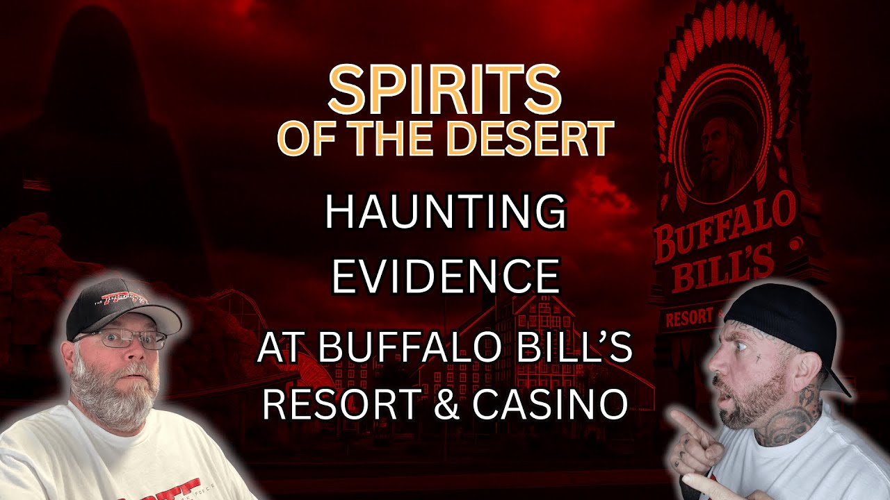 Spirits of the Desert: Haunting Evidence at Buffalo Bill&rsquo;s Resort & Casino
