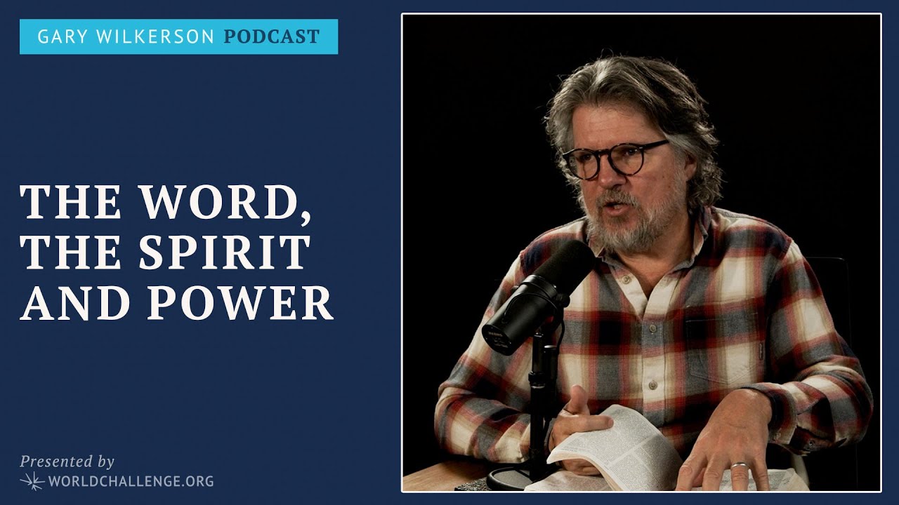 The Word, the Spirit and Power - Gary Wilkerson Podcast (w/ Joshua West) - 214
