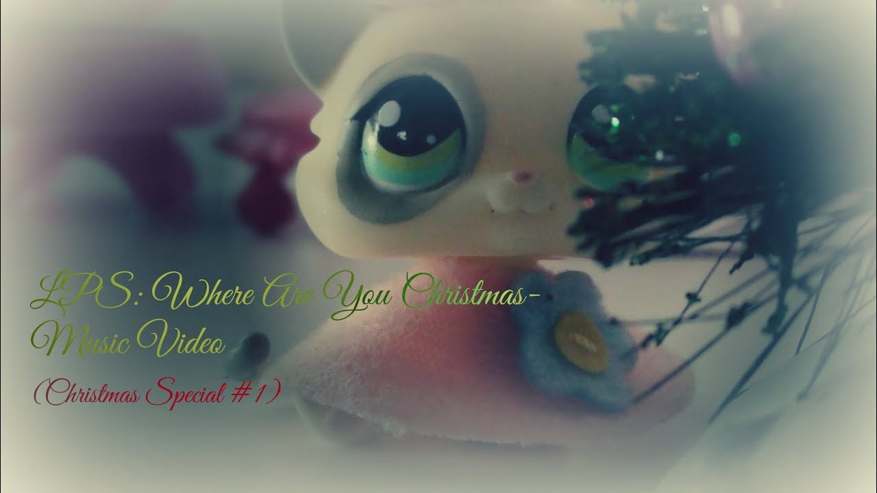LPS: Where Are You Christmas-Music Video (Christmas Special #1)