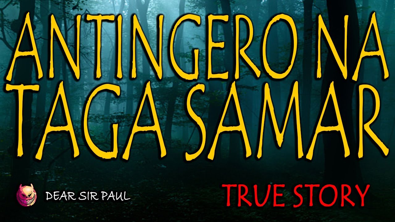 ANTINGERO SAMAR - TRUE ASWANG STORY