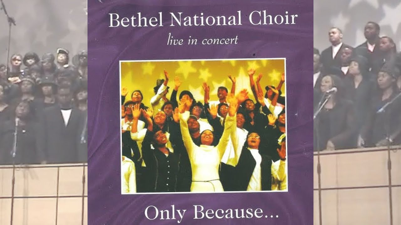 Bethel National Choir Live In Concert 2003 - Only Because