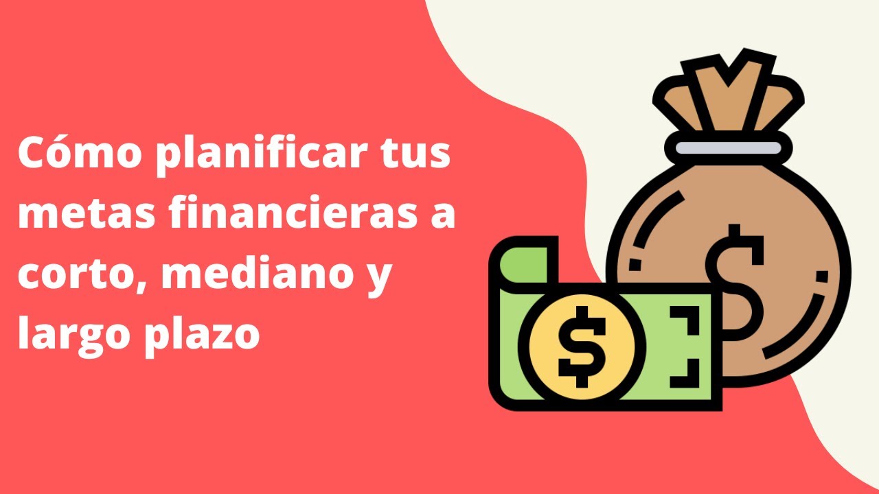 C&oacute;mo planificar tus metas financieras a corto, mediano y largo plazo