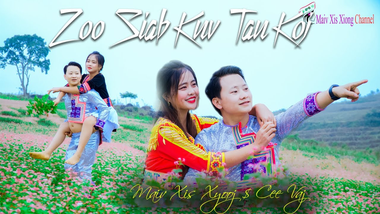 ZOO SIAB KUV TAU KOJ - Maiv xis xyooj & Cee Vaj - Official MV 4k Nkauj tawm tshhiab 2022