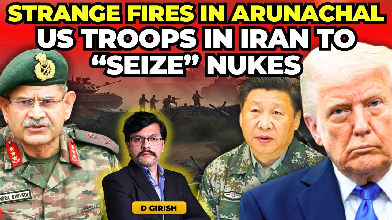 Fires near Indian Army bases in Arunachal | US Troops May Seize Iran Nuclear Stockpile | Iran War