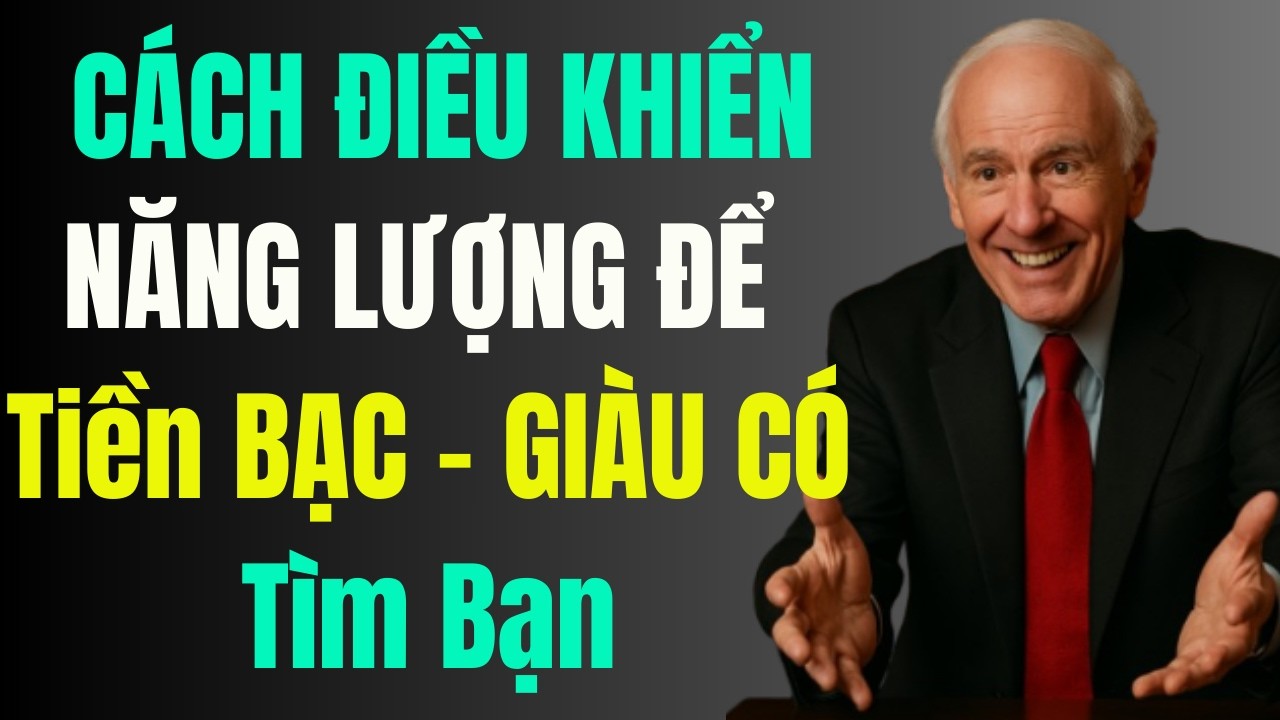 Năng Lượng Phát Ra Mỗi Ngày Quyết Định Dòng Chảy Tiền Bạc Mới Và Thành Công | Động Lực Từ Jim Rohn
