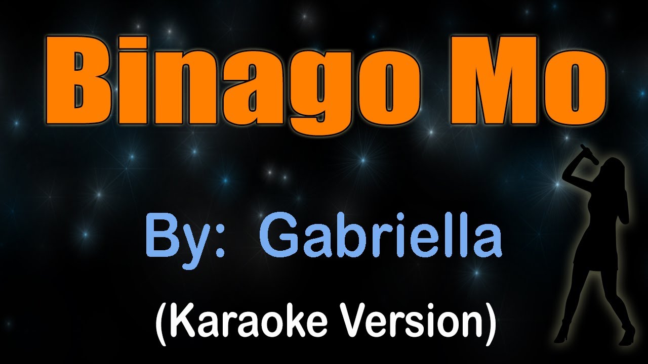 BINAGO MO - Gabriella (KARAOKE VERSION)