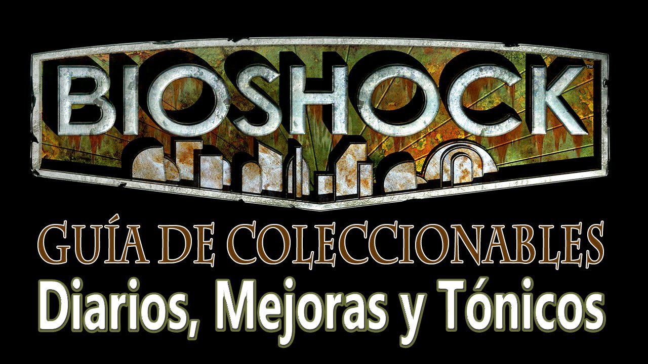 Bioshock - Guía de Coleccionables (Diarios, Mejoras de armas, Tónicos, Plásmidos)