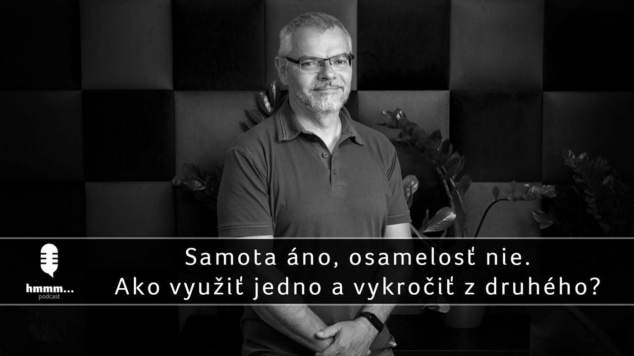 Podcast hmmm... | 95. Samota áno, osamelosť nie. Ako využiť jedno a vykročiť z druhého?