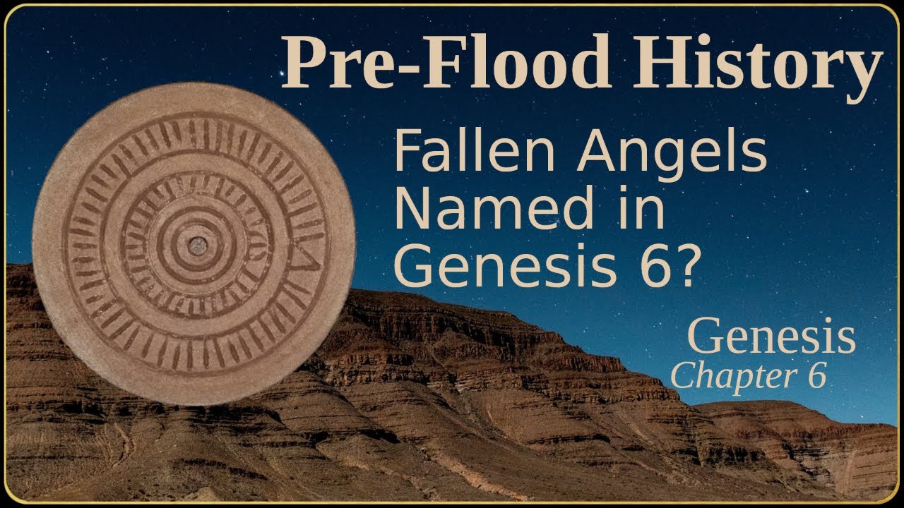 Genesis Pre-Flood History pt 14 - Fallen Angels Named?