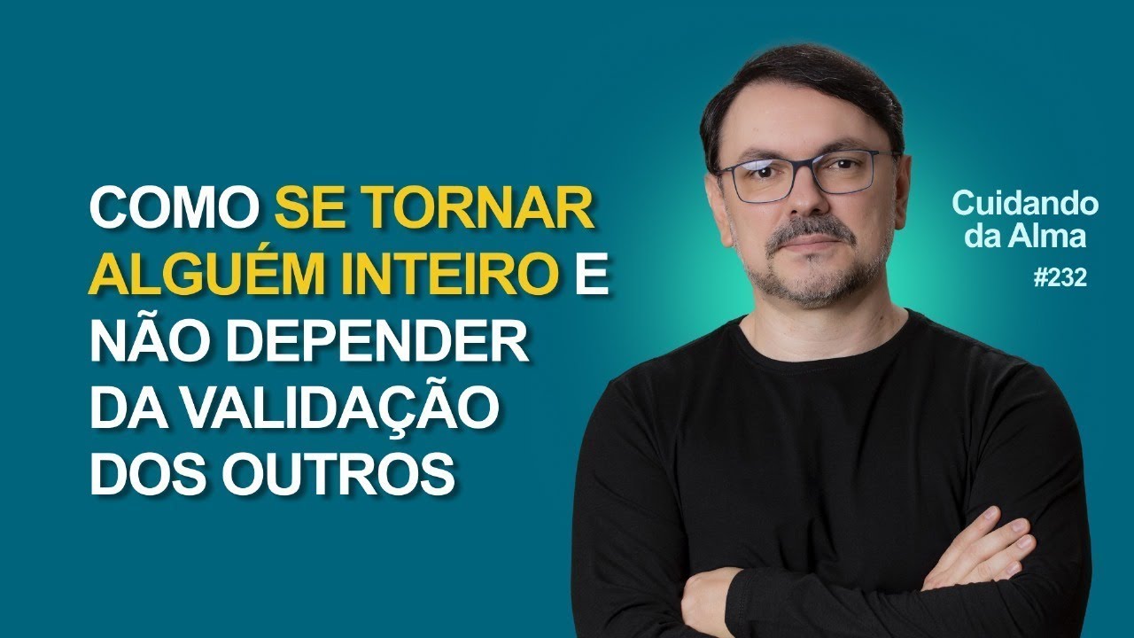 Como se tornar alguém inteiro e não depender da validação dos outros.