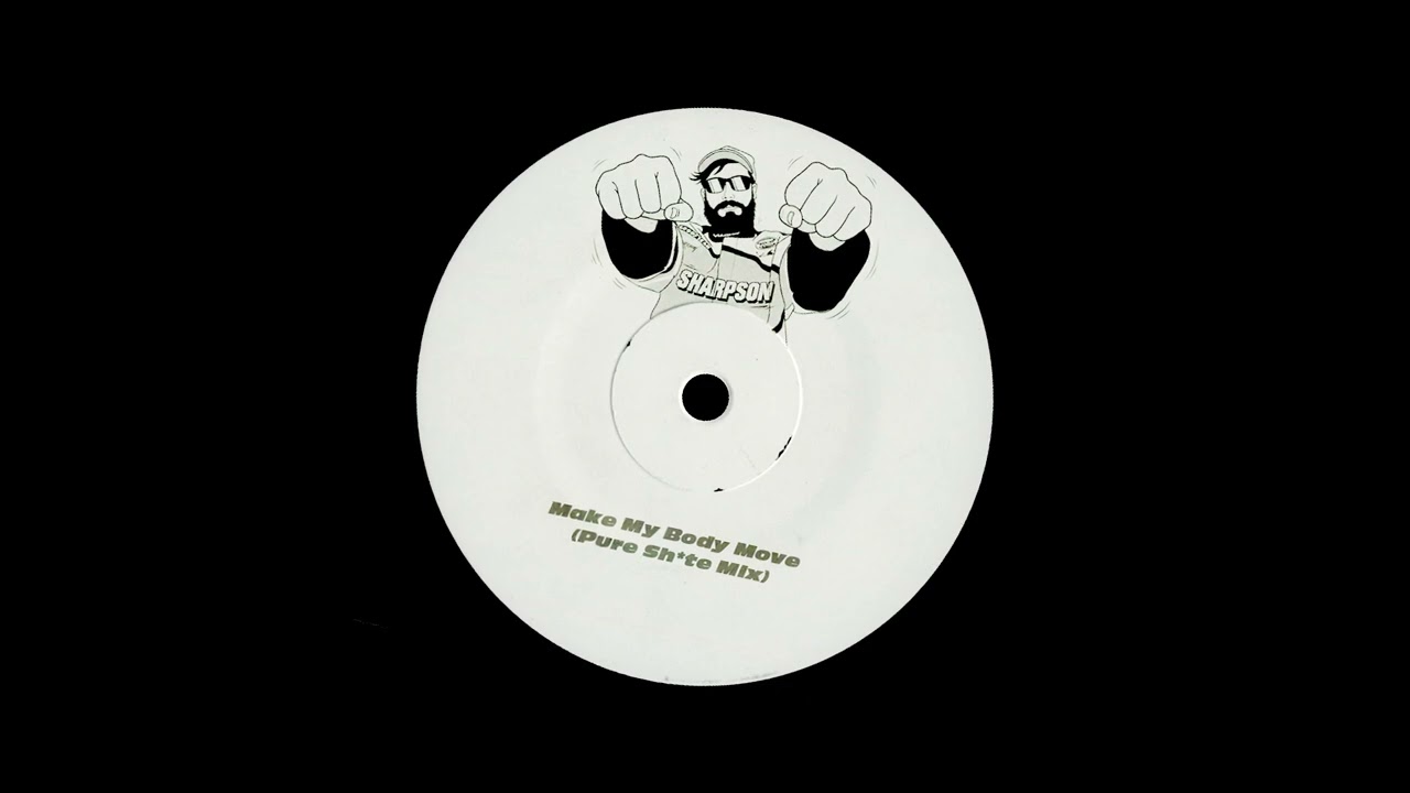 Sharpson - Make My Body Move (Pure Sh * te Remix)