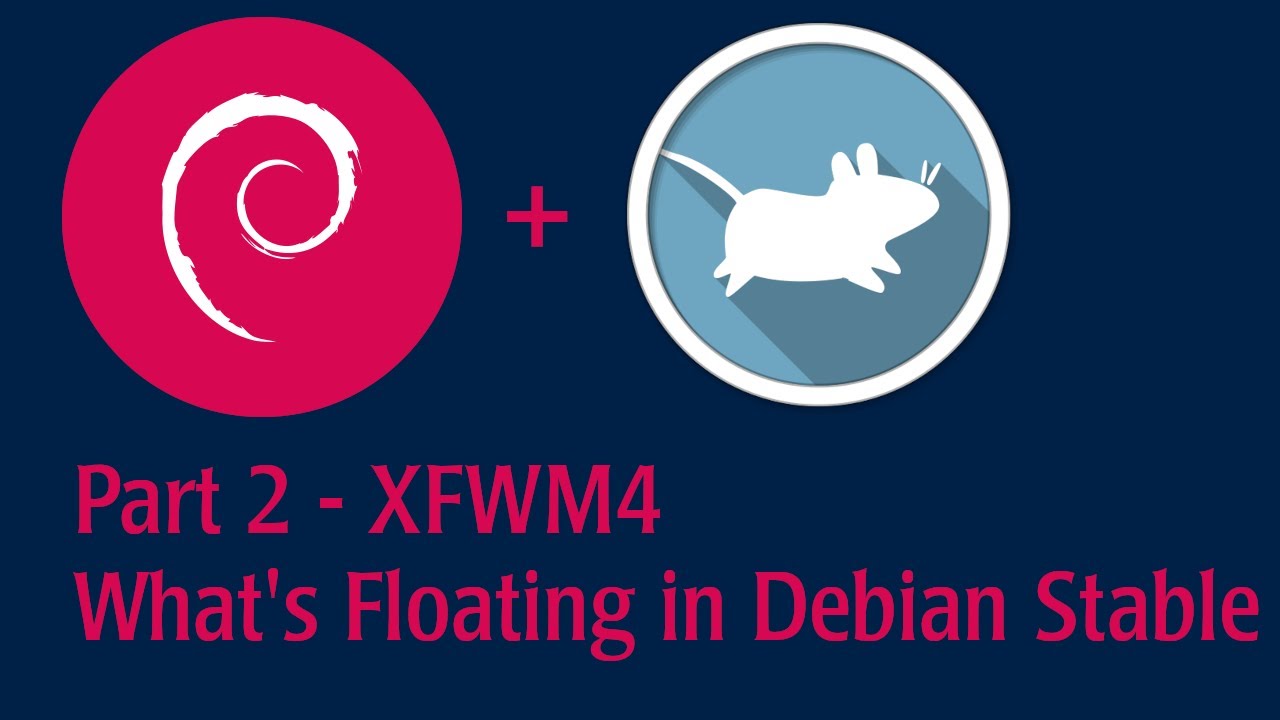Part 2 - XFWM4 - See what's floating on Debian Stable