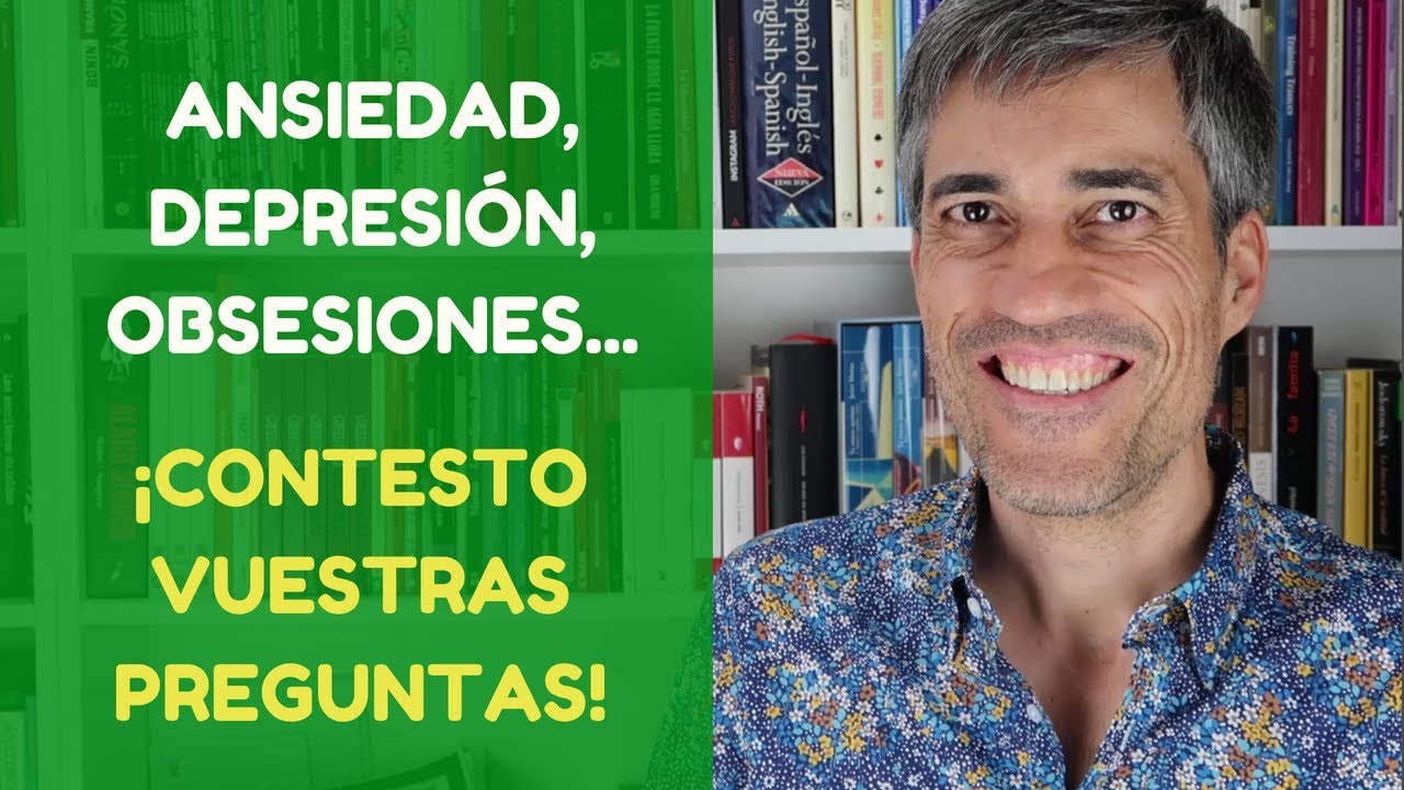 Ansiedad, Depresión, Obsesiones.... ¡Resuelvo vuestras dudas!