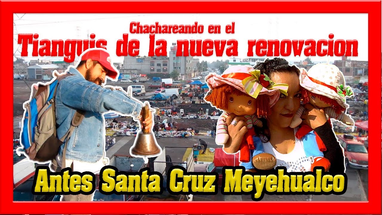Tianguis de la nueva renovación antes santa cruz Meyehualco chachareando