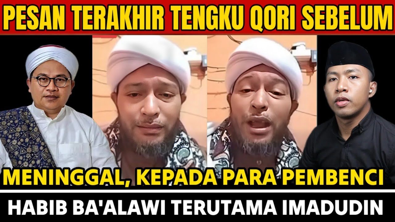 PESAN TERAKHIR TENGKU QORI, KEPADA PARA PEMBENCI HABIB BA'ALAWI TERUTAMA IMADUDIN SEBELUM MENINGGAL