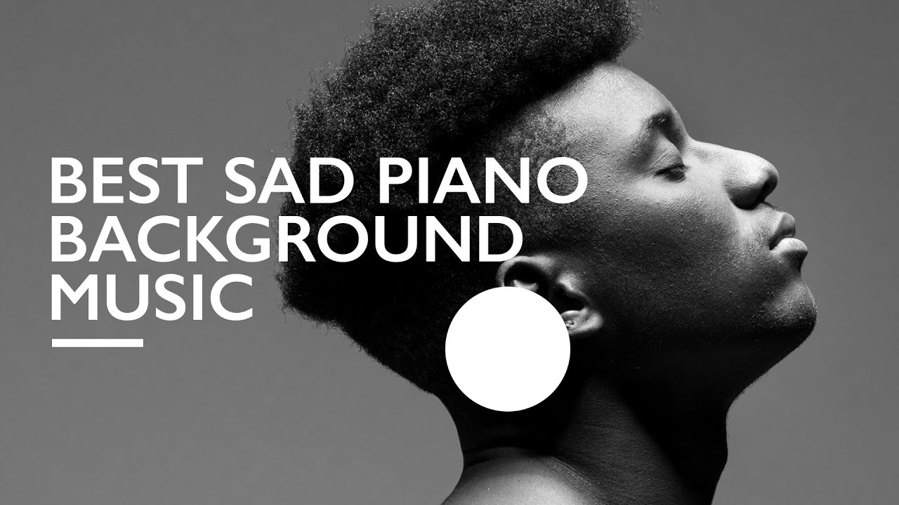 Best Sad Piano Background Music  |  Beautiful Sadness Music for Video  |  Best Piano Music