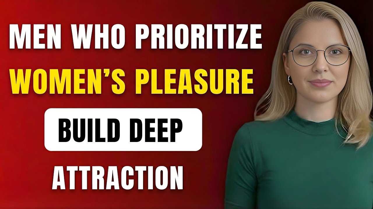 Why Men Who Prioritize a Woman’s Pleasure Build Deeper Attraction After 25