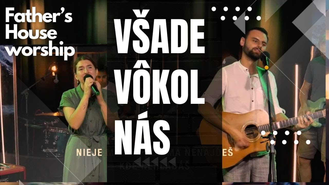 Všade vôkol nás | Father's House worship
