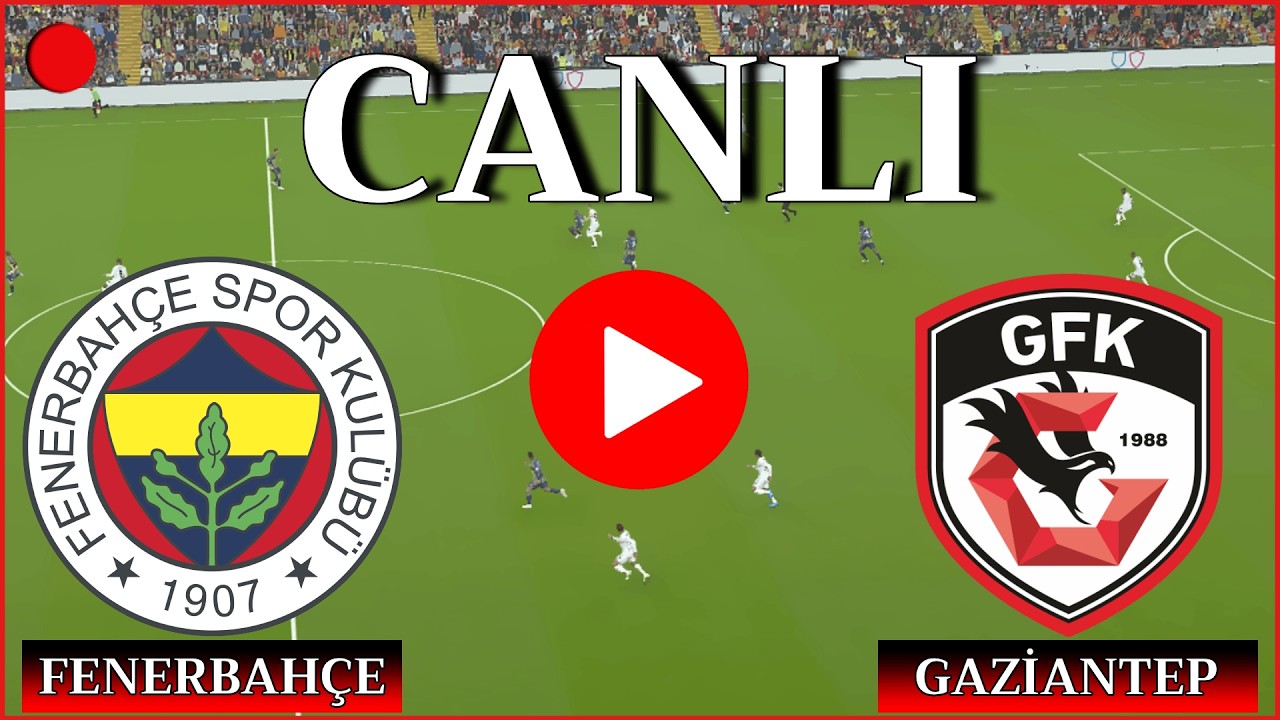 🔴CANLI: Fenerbahçe Gaziantep FK Maçı Canlı İzle - Trendyol Süper Lig📺 Canlı Yayın ✅ efootball 21
