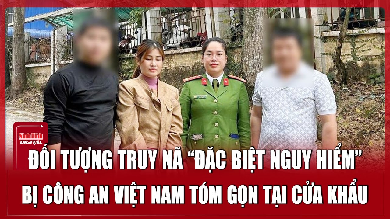 Công an Bắc Ninh bắt gọn nữ quái bị truy nã quốc tế đặc biệt nguy hiểm | Ninh Bình Digital