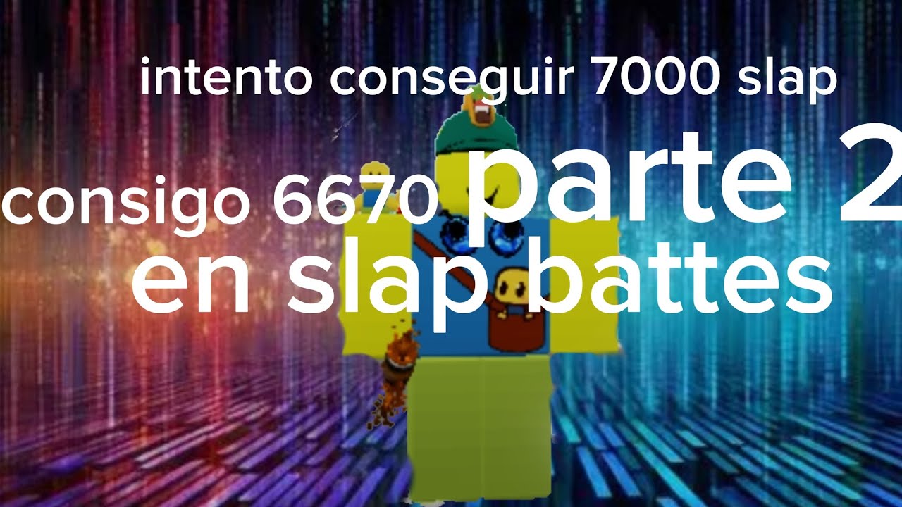 Intento conseguir 7000 slaps en slap battes parte 2