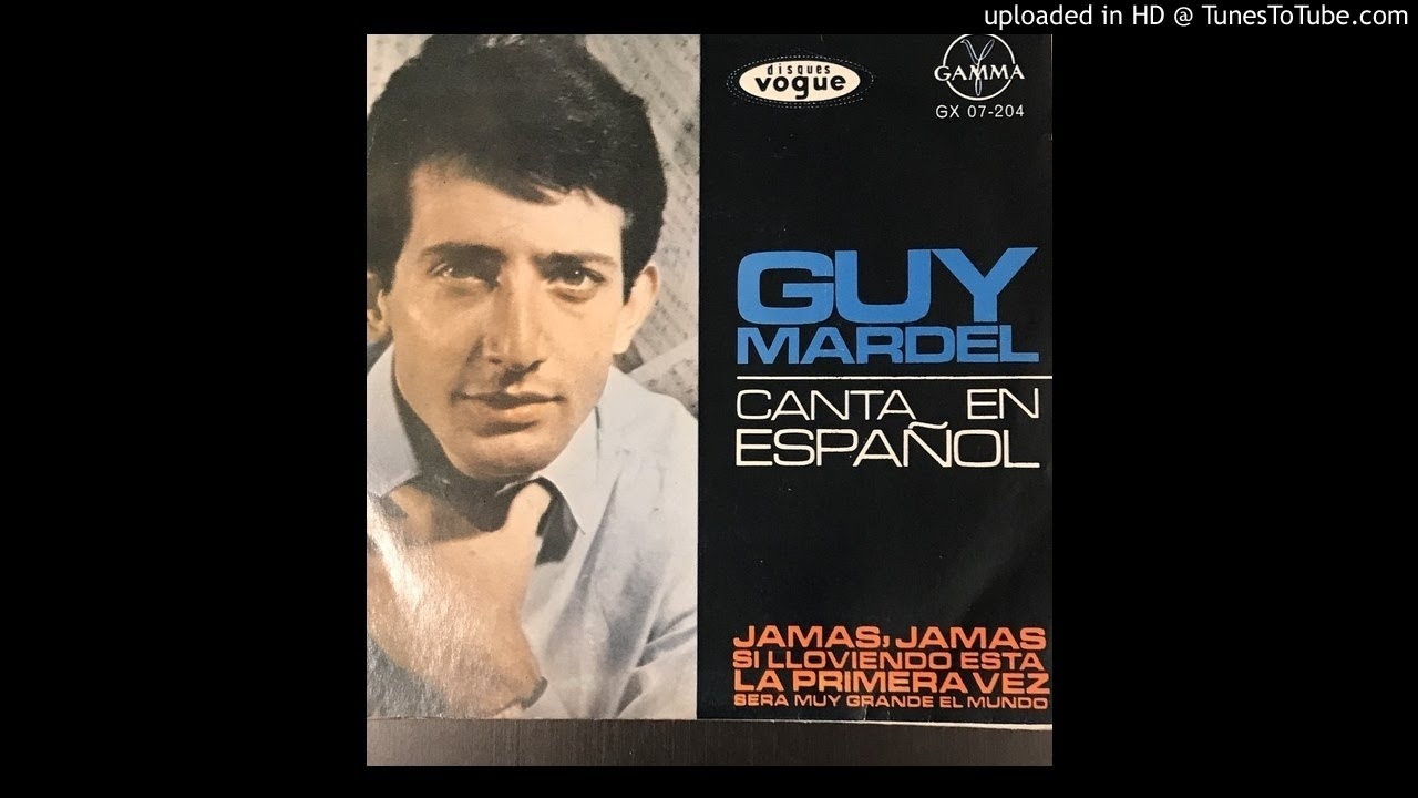 GUY MARDEL - JAMAS, JAMAS ( N`avoue jamais) CANTA EN ESPANOL