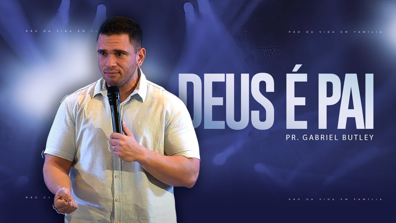 DEUS É PAI - PR. GABRIEL BUTLEY