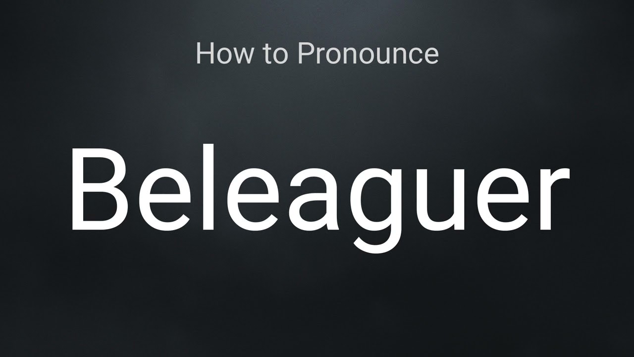 How to Pronounce Beleaguer