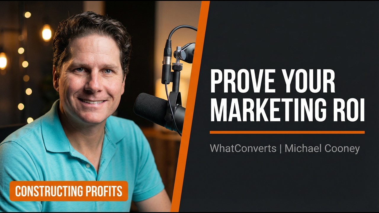 How Contractors Can Finally Prove Marketing ROI | Michael Cooney of WhatConverts