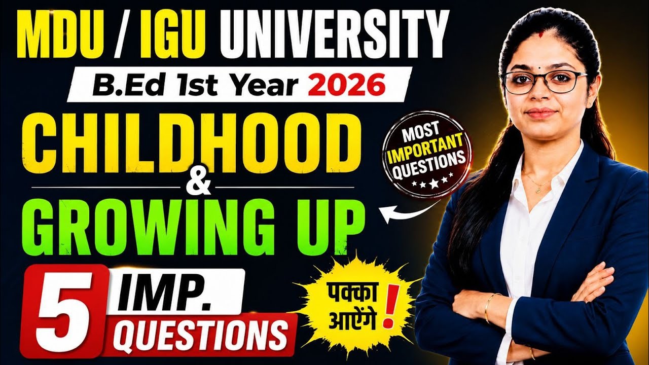 MDU/IGU B.Ed 1st Year: Childhood and Growing Up - 5 Most Important Questions (2026)