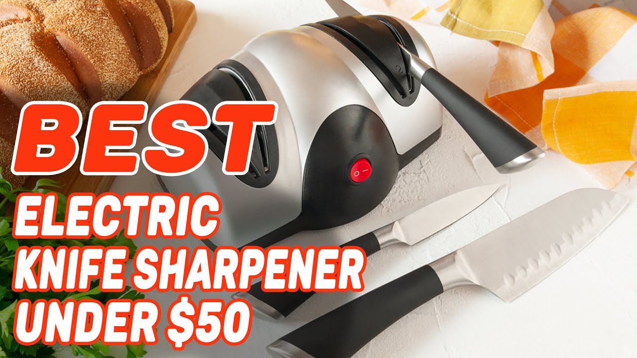 Best Electric Knife Sharpener Under 50 in 2022 – Cheap, Exclusive & Top Rated!
