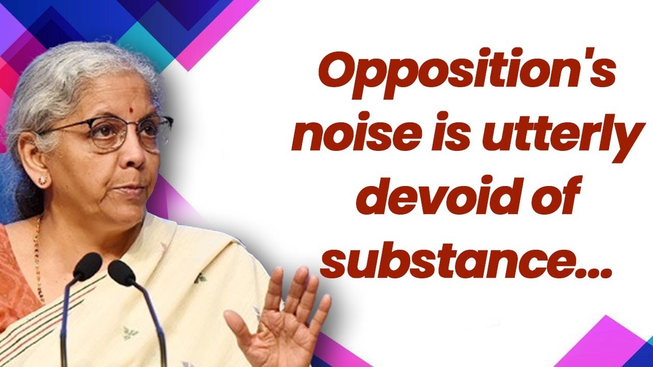 Opposition's noise is utterly devoid of substance: Smt. Nirmala Sitharaman