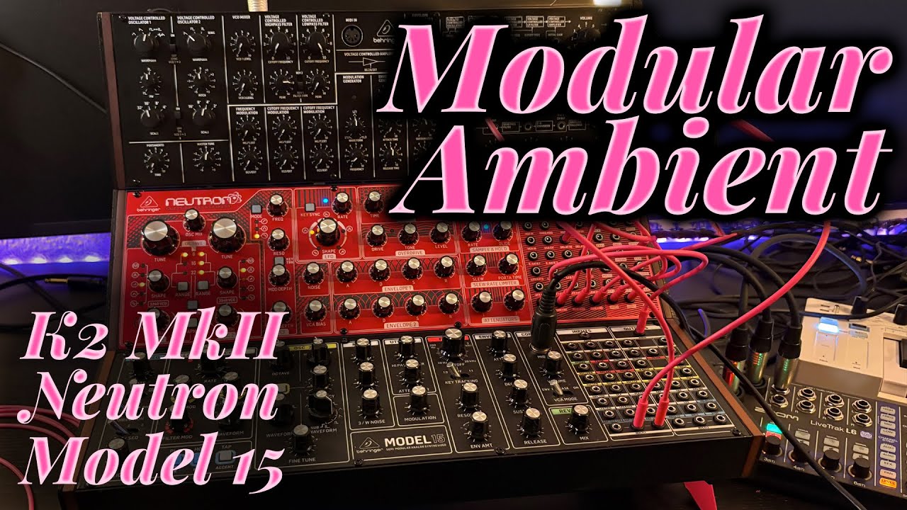Modular Ambient Behringer Jam (no talking) — K2 MkII, Neutron, Model 15 [DAWless]