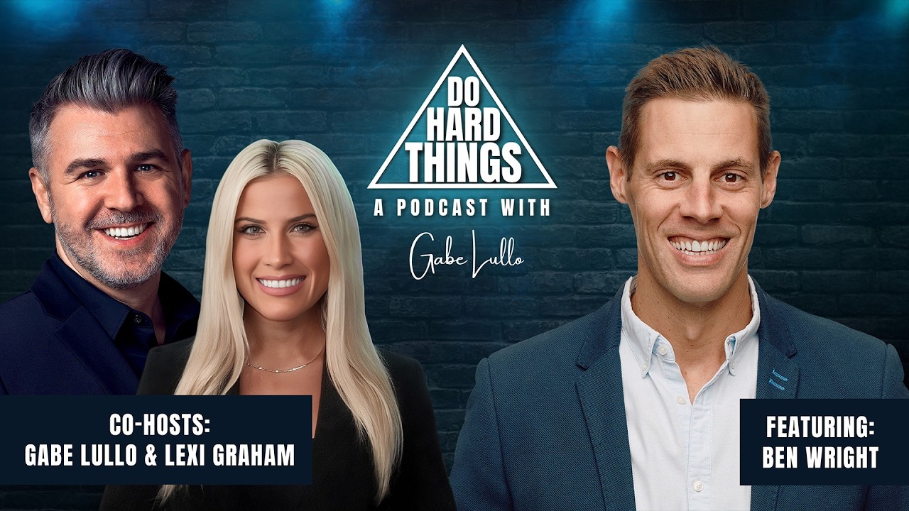 Do Hard Things A Podcast With Gabe Lullo Ft. Ben Wright