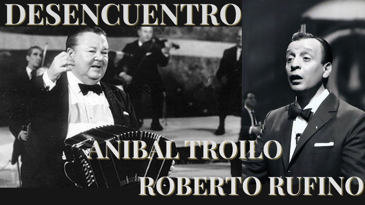 Desencuentro - An&iacute;bal Troilo canta Roberto Rufino