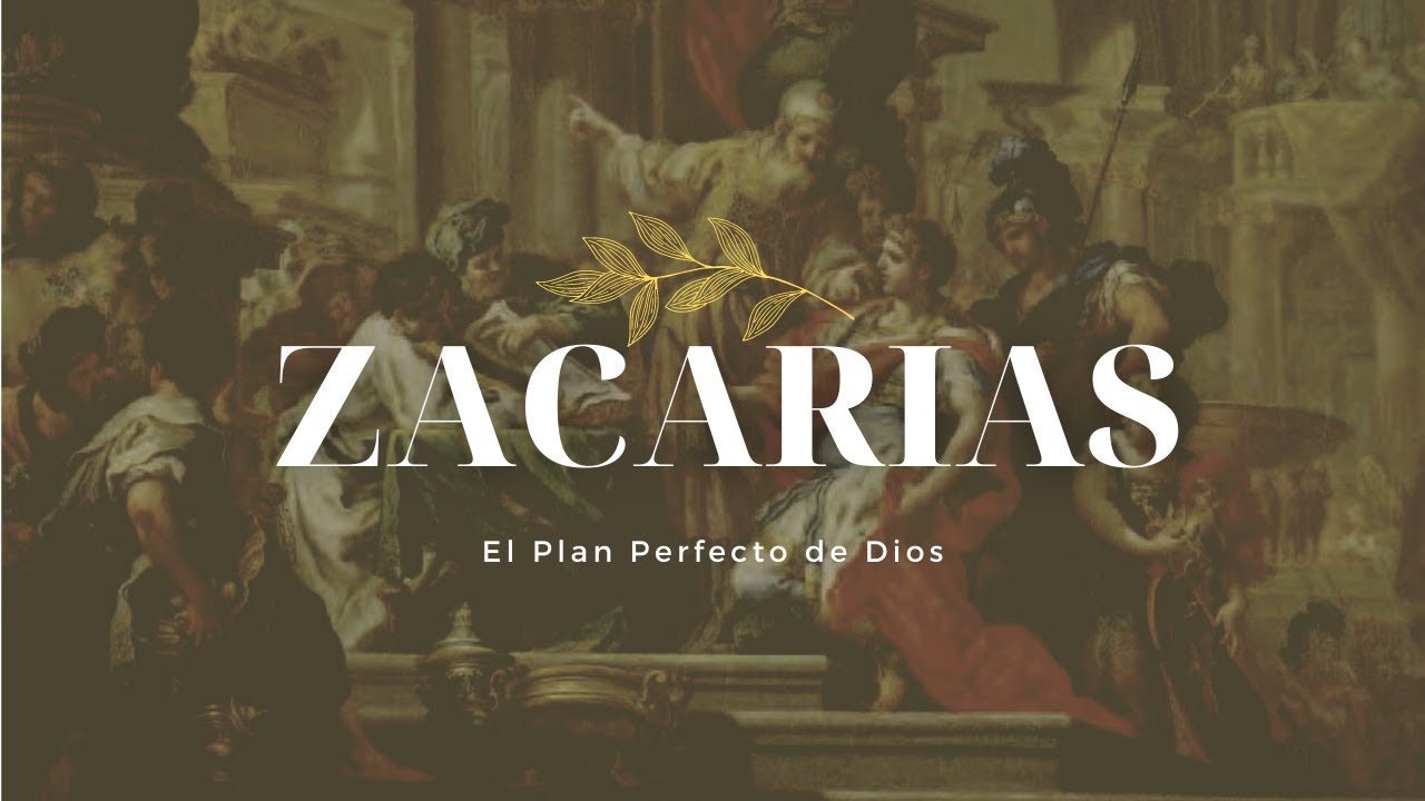 Zacarías: El Plan Perfecto de Dios
