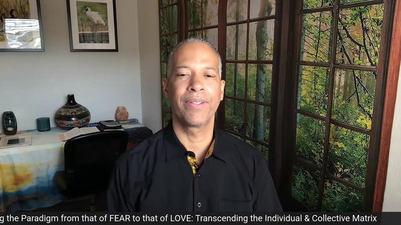 Shifting the Paradigm from FEAR to LOVE: Transcending the Individual and Collective Matrix