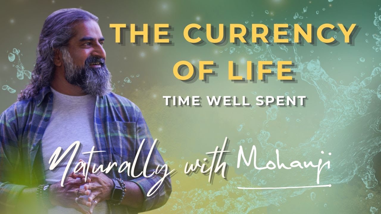 The Currency of Life I Naturally with Mohanji