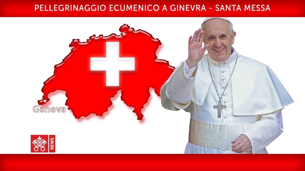 Papa Francesco – Ginevra - Santa Messa 2018-06-21