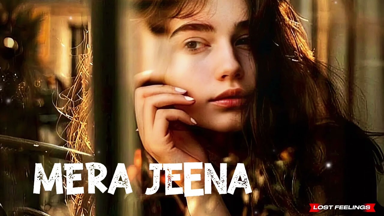 MERA JEENA | Heart Touching  | Lofi Love Vibes | II Lost Feelings II 2025 